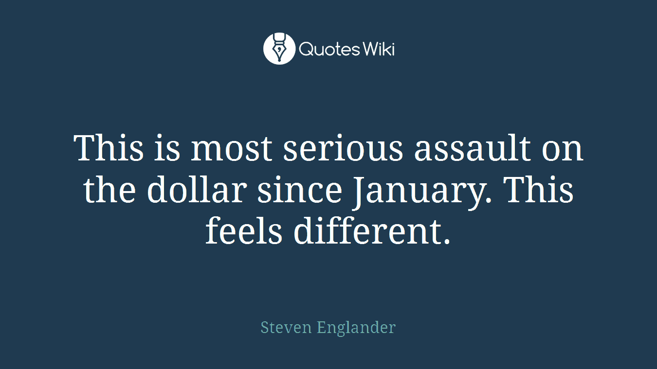 This is most serious assault on the dollar since January. This feels different.