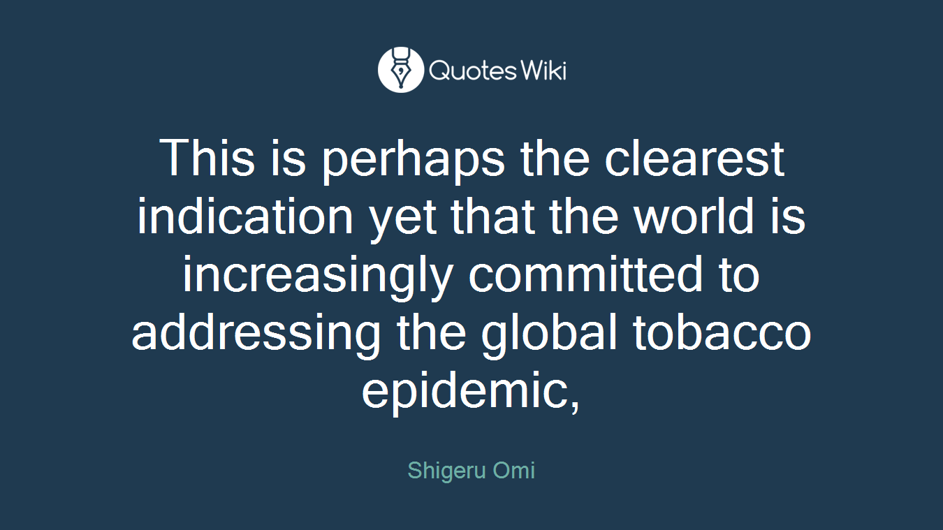 This is perhaps the clearest indication yet that the world is increasingly committed to addressing the global tobacco epidemic,