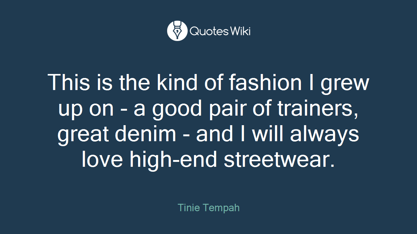 This is the kind of fashion I grew up on - a good pair of trainers, great denim - and I will always love high-end streetwear.