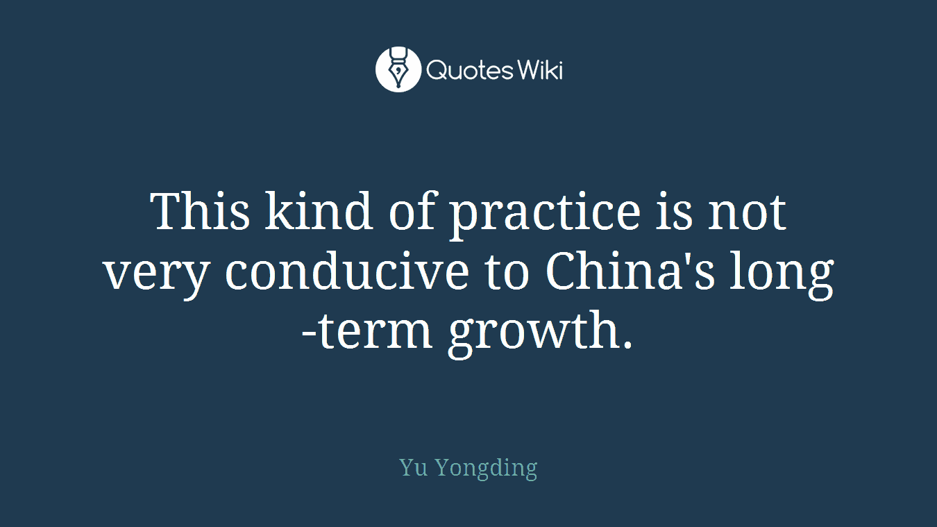 This kind of practice is not very conducive to China's long-term growth.