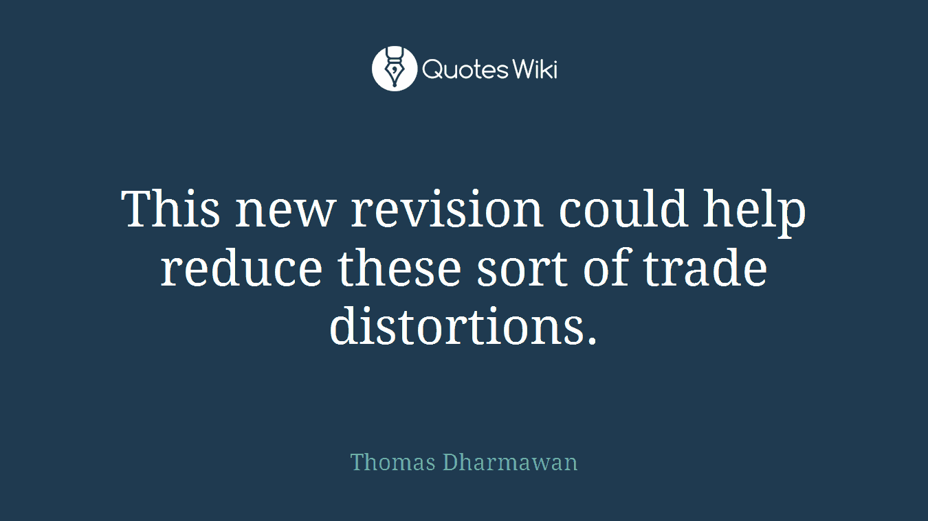This new revision could help reduce these sort of trade distortions.