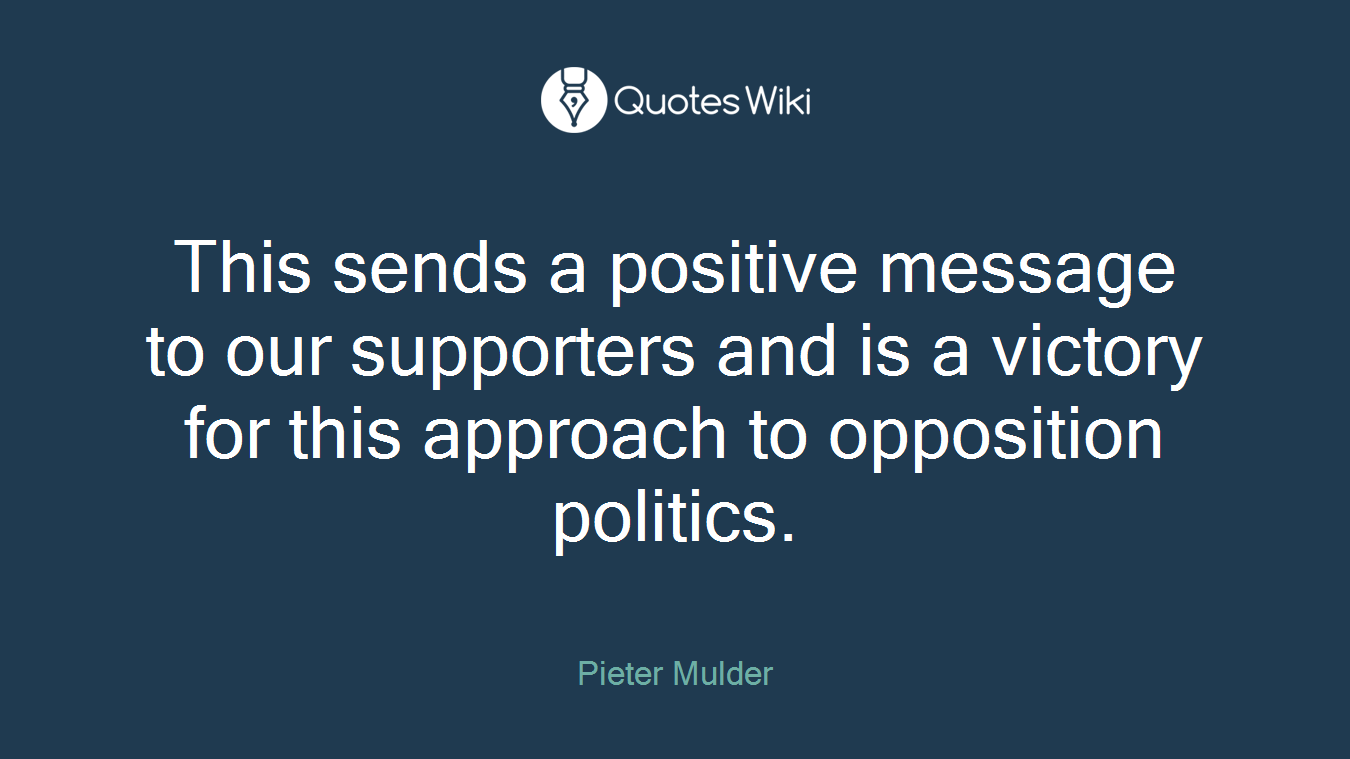This sends a positive message to our supporters and is a victory for this approach to opposition politics.