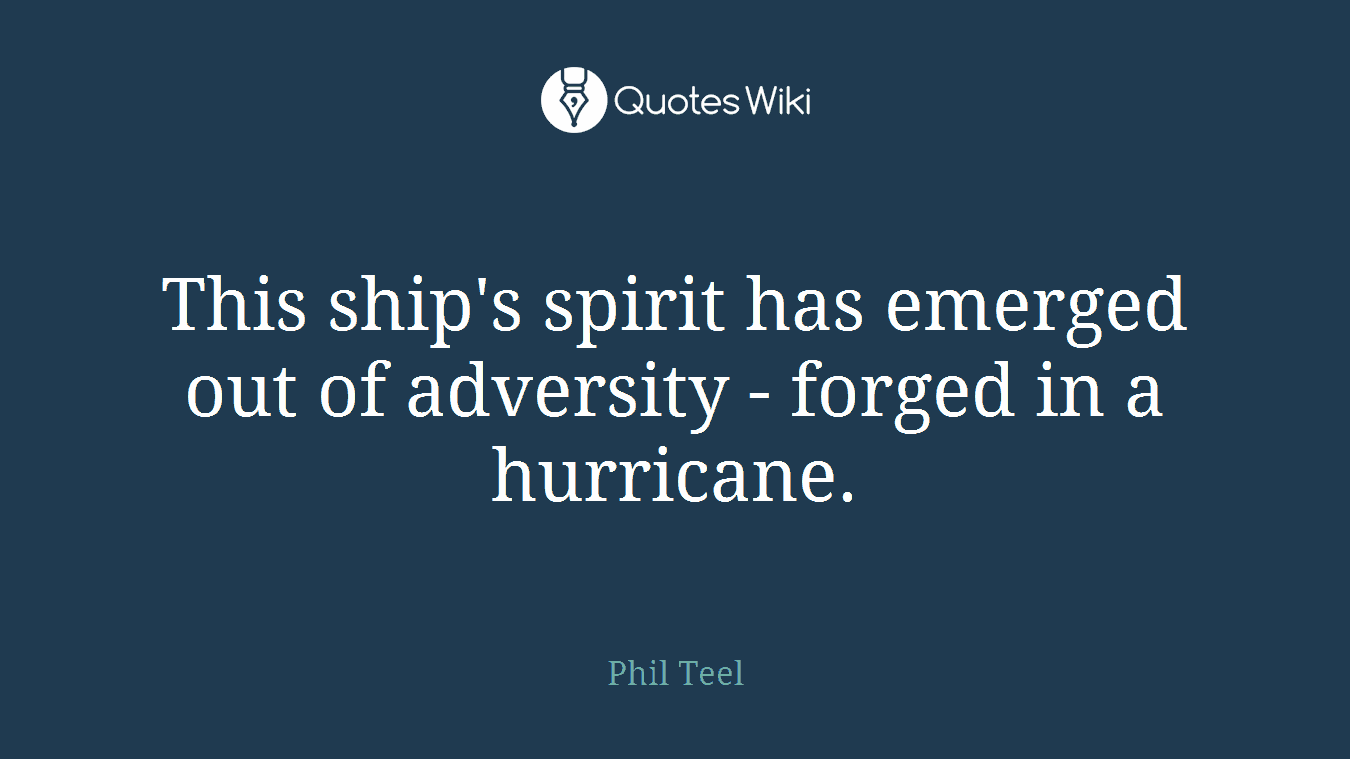 This ship's spirit has emerged out of adversity - forged in a hurricane.