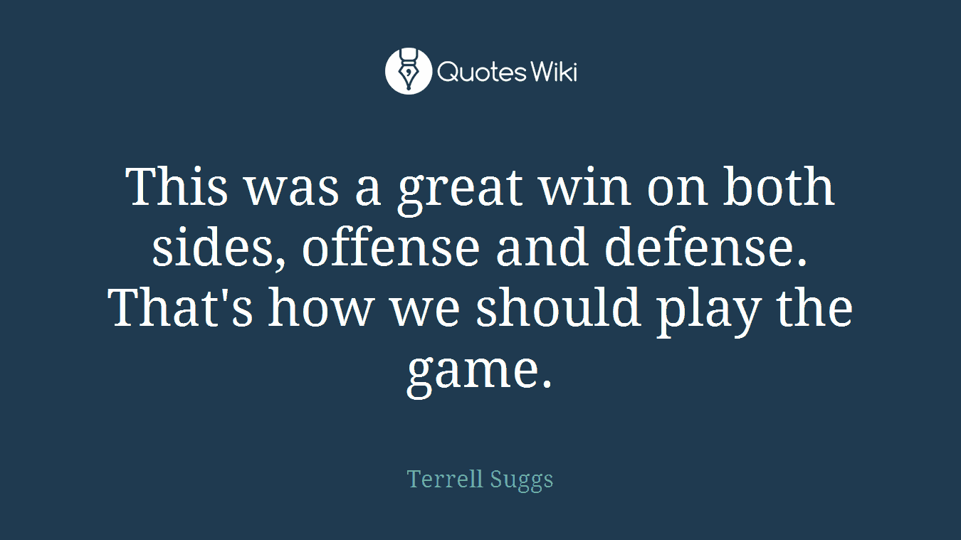 This was a great win on both sides, offense and defense. That's how we should play the game.