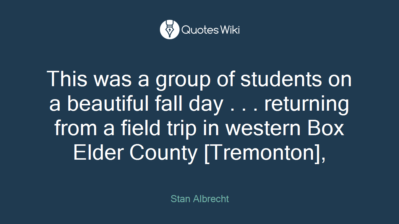 This was a group of students on a beautiful fall day . . . returning from a field trip in western Box Elder County [Tremonton],