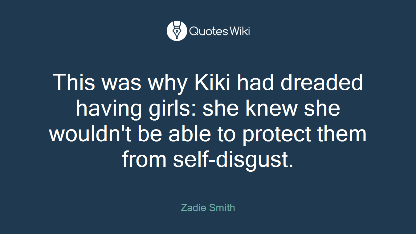 This was why Kiki had dreaded having girls: she knew she wouldn't be able to protect them from self-disgust.