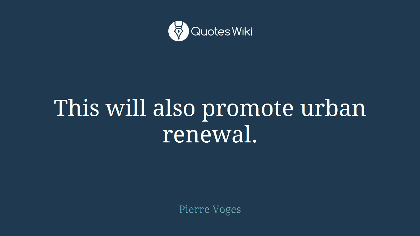 This will also promote urban renewal.