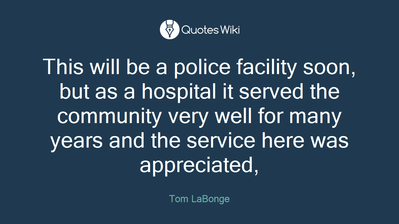 This will be a police facility soon, but as a hospital it served the community very well for many years and the service here was appreciated,