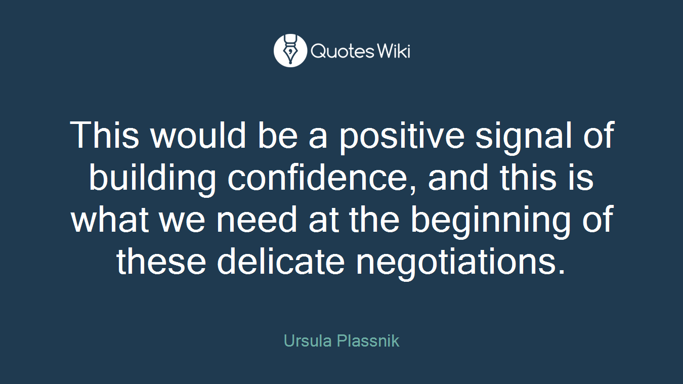 This would be a positive signal of building confidence, and this is what we need at the beginning of these delicate negotiations.