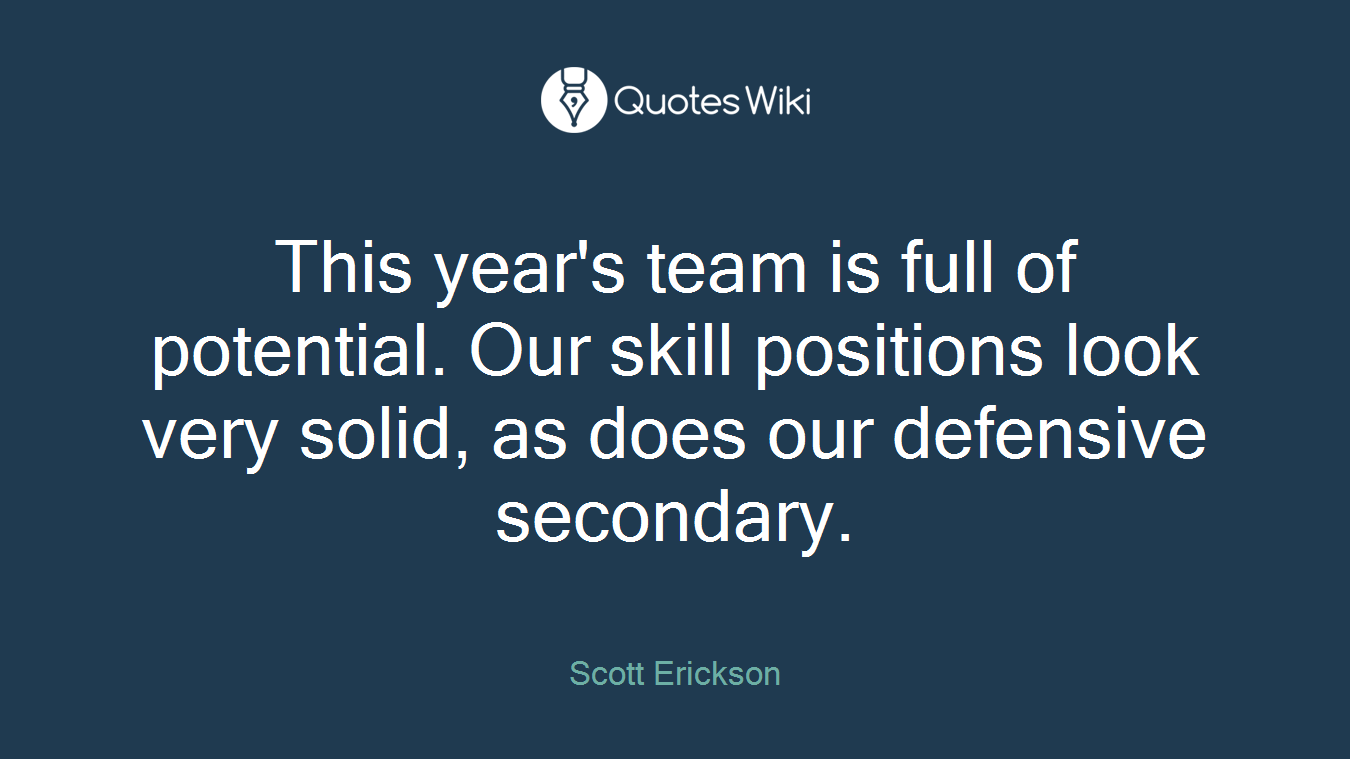 This year's team is full of potential. Our skill positions look very solid, as does our defensive secondary.