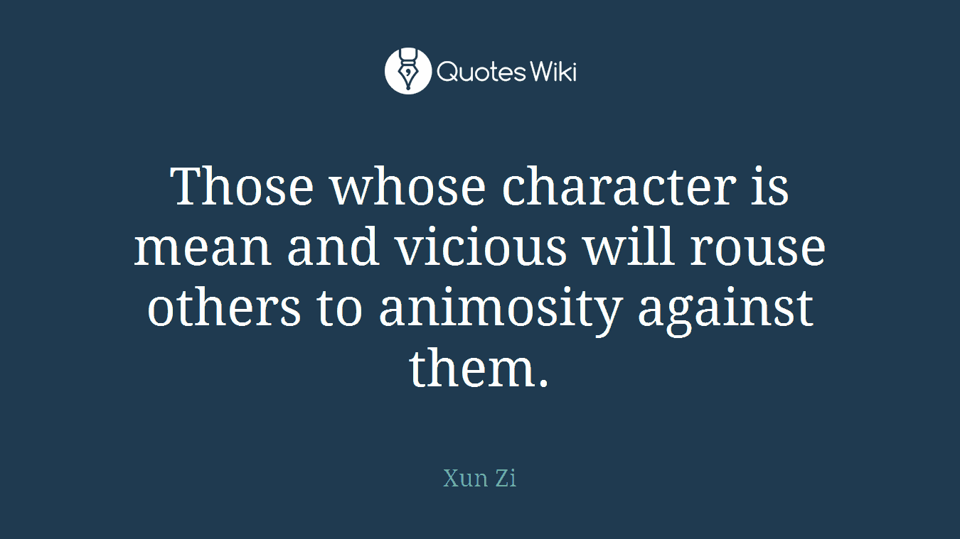 Those whose character is mean and vicious will rouse others to animosity against them.