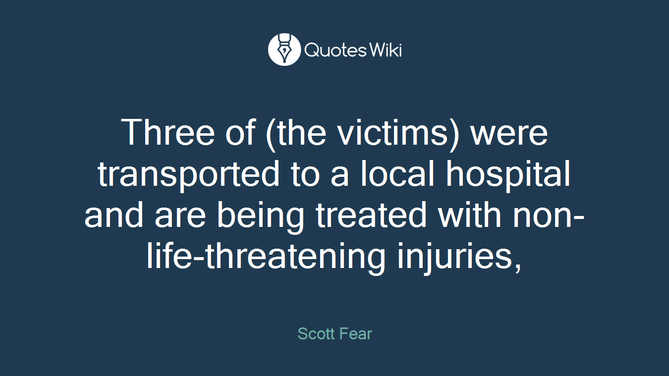 Three of (the victims) were transported to a local hospital and are being treated with non-life-threatening injuries,