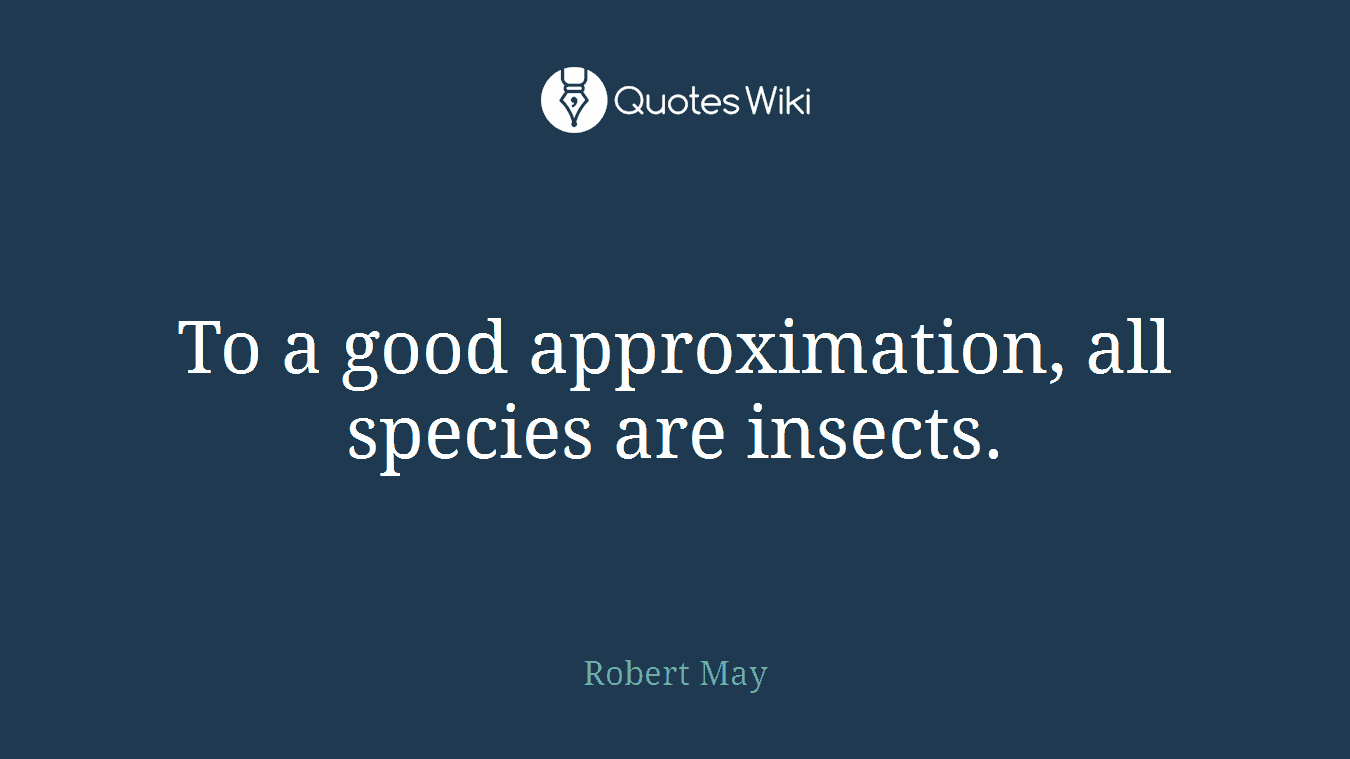 To a good approximation, all species are insects.