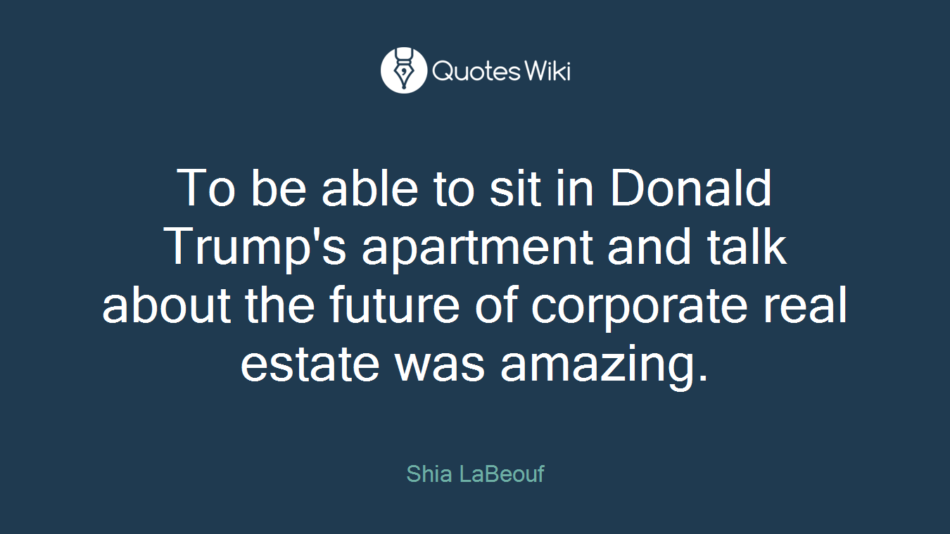 To be able to sit in Donald Trump's apartment and talk about the future of corporate real estate was amazing.