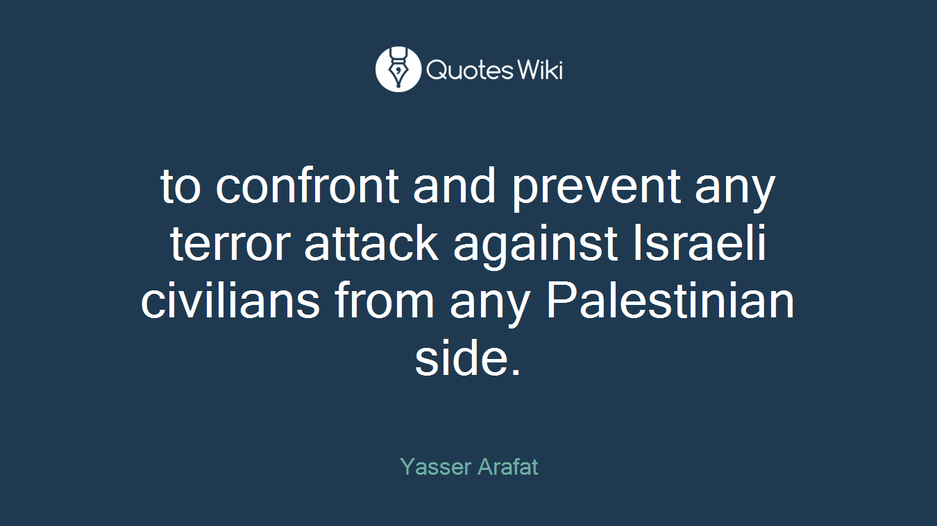 to confront and prevent any terror attack against Israeli civilians from any Palestinian side.