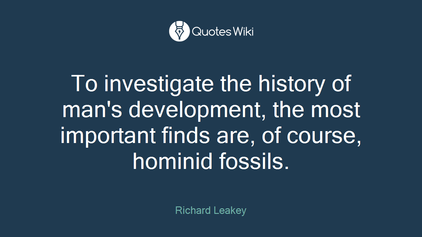 To investigate the history of man's development, the most important finds are, of course, hominid fossils.