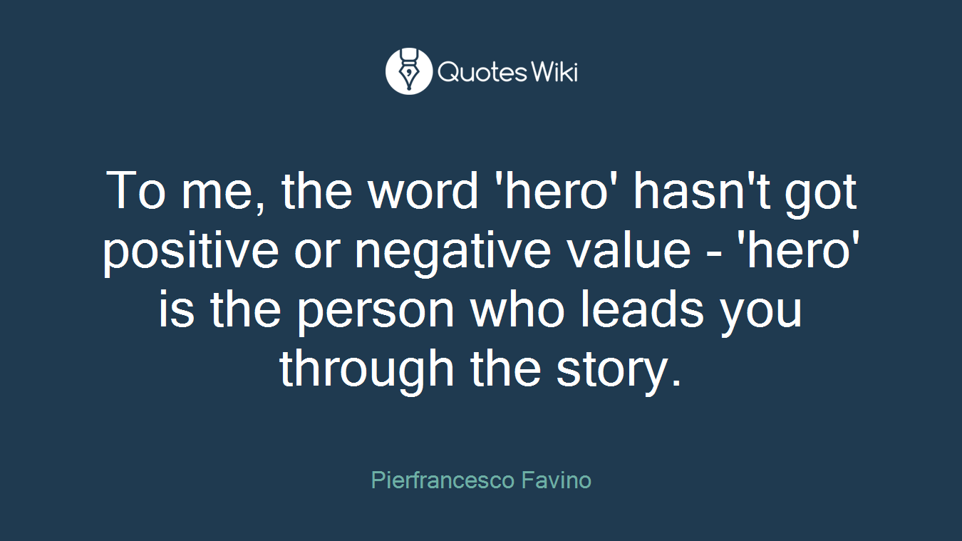 To me, the word 'hero' hasn't got positive or negative value - 'hero' is the person who leads you through the story.