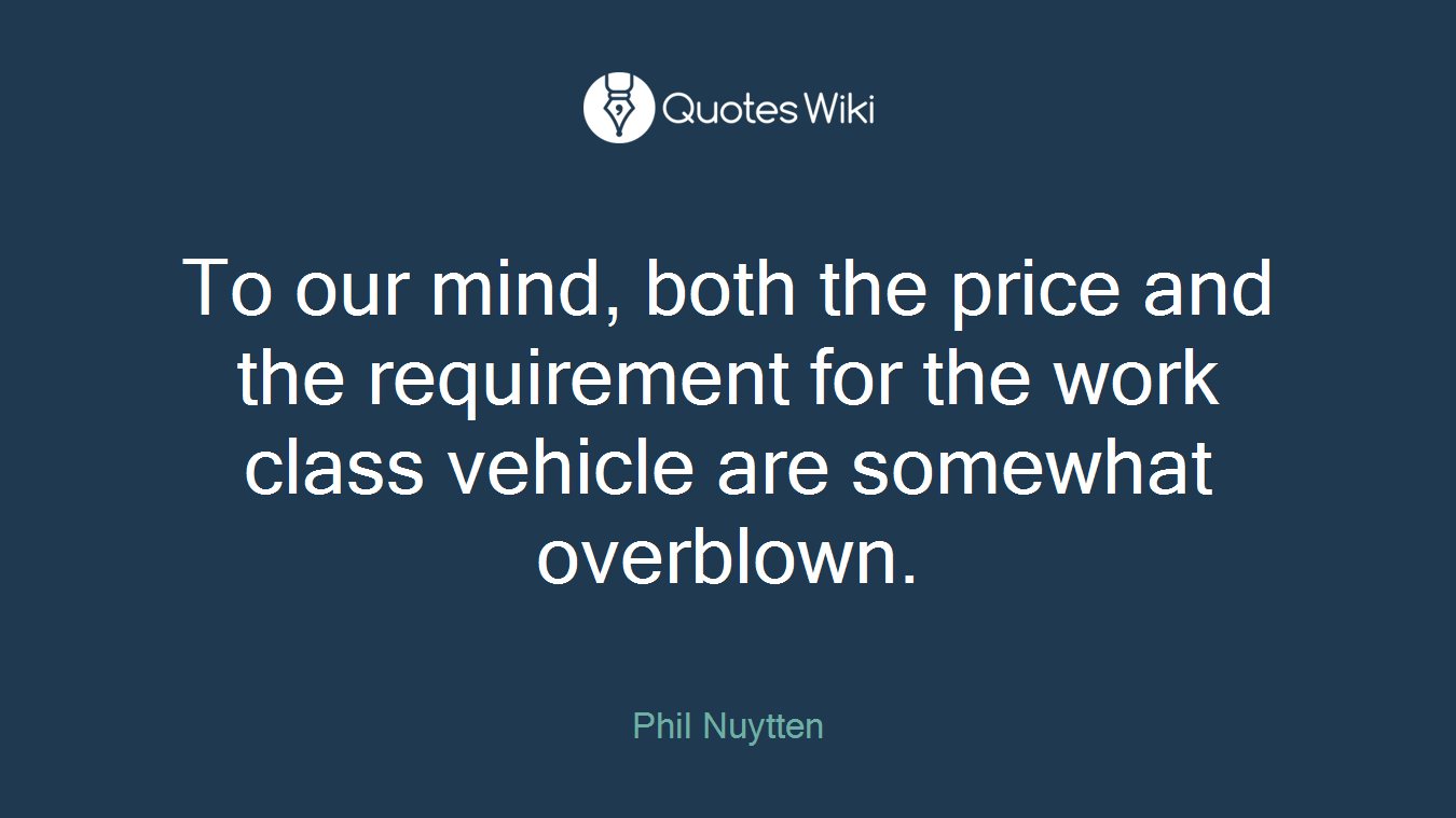 To our mind, both the price and the requirement for the work class vehicle are somewhat overblown.