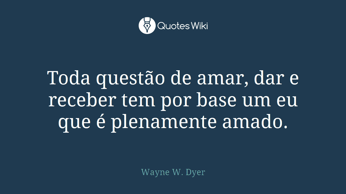 Toda questão de amar, dar e receber tem por base um eu que é plenamente amado.