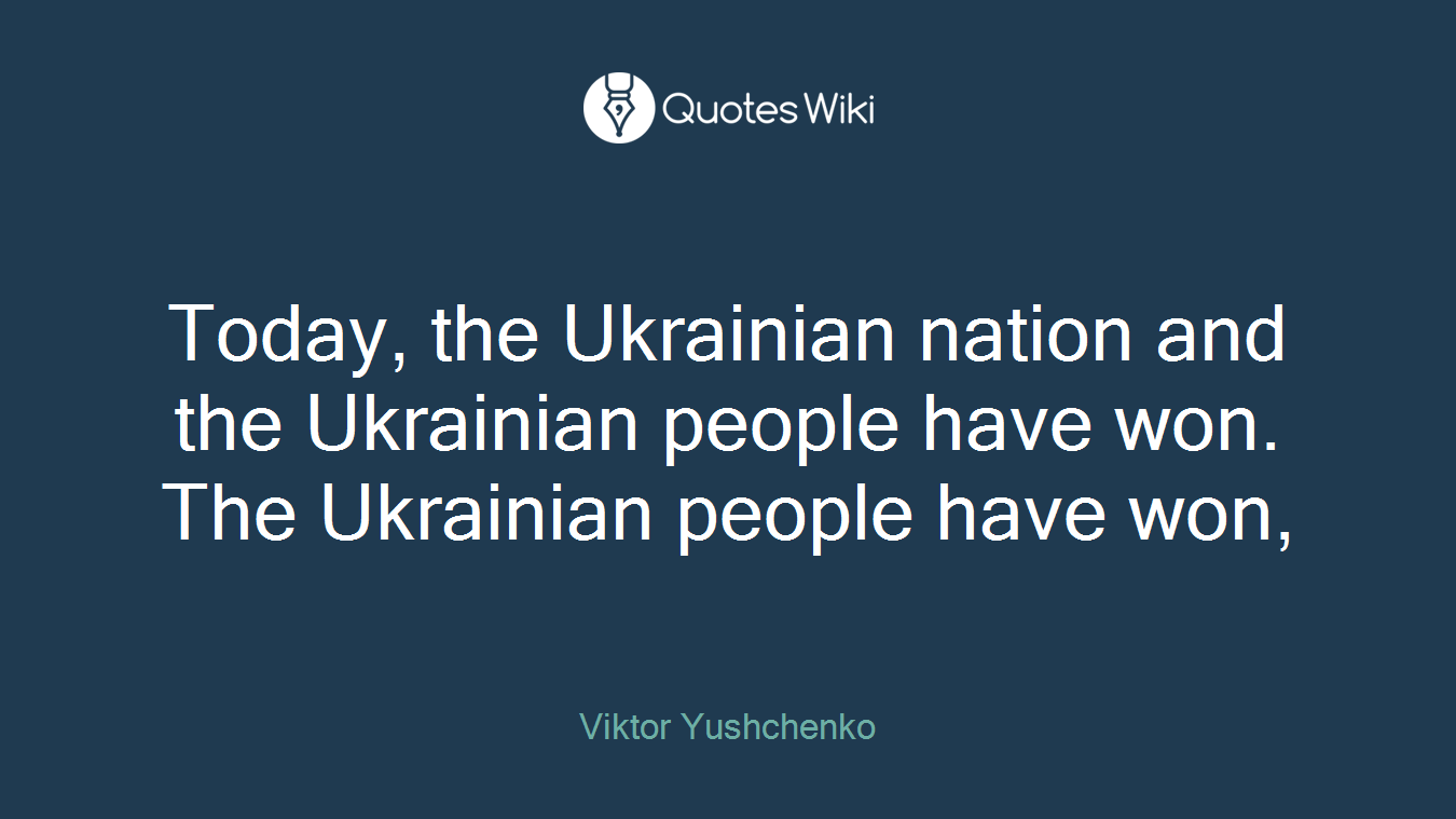 Today, the Ukrainian nation and the Ukrainian people have won. The Ukrainian people have won,