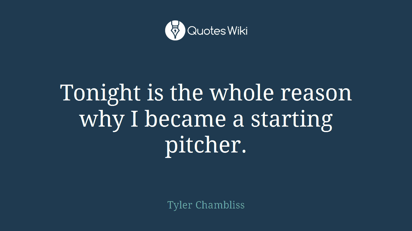 Tonight is the whole reason why I became a starting pitcher.