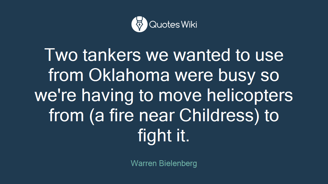 Two tankers we wanted to use from Oklahoma were busy so we're having to move helicopters from (a fire near Childress) to fight it.