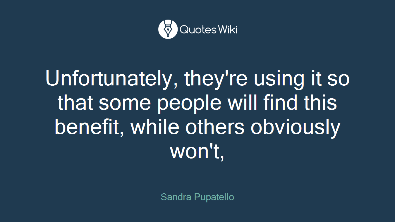 Unfortunately, they're using it so that some people will find this benefit, while others obviously won't,