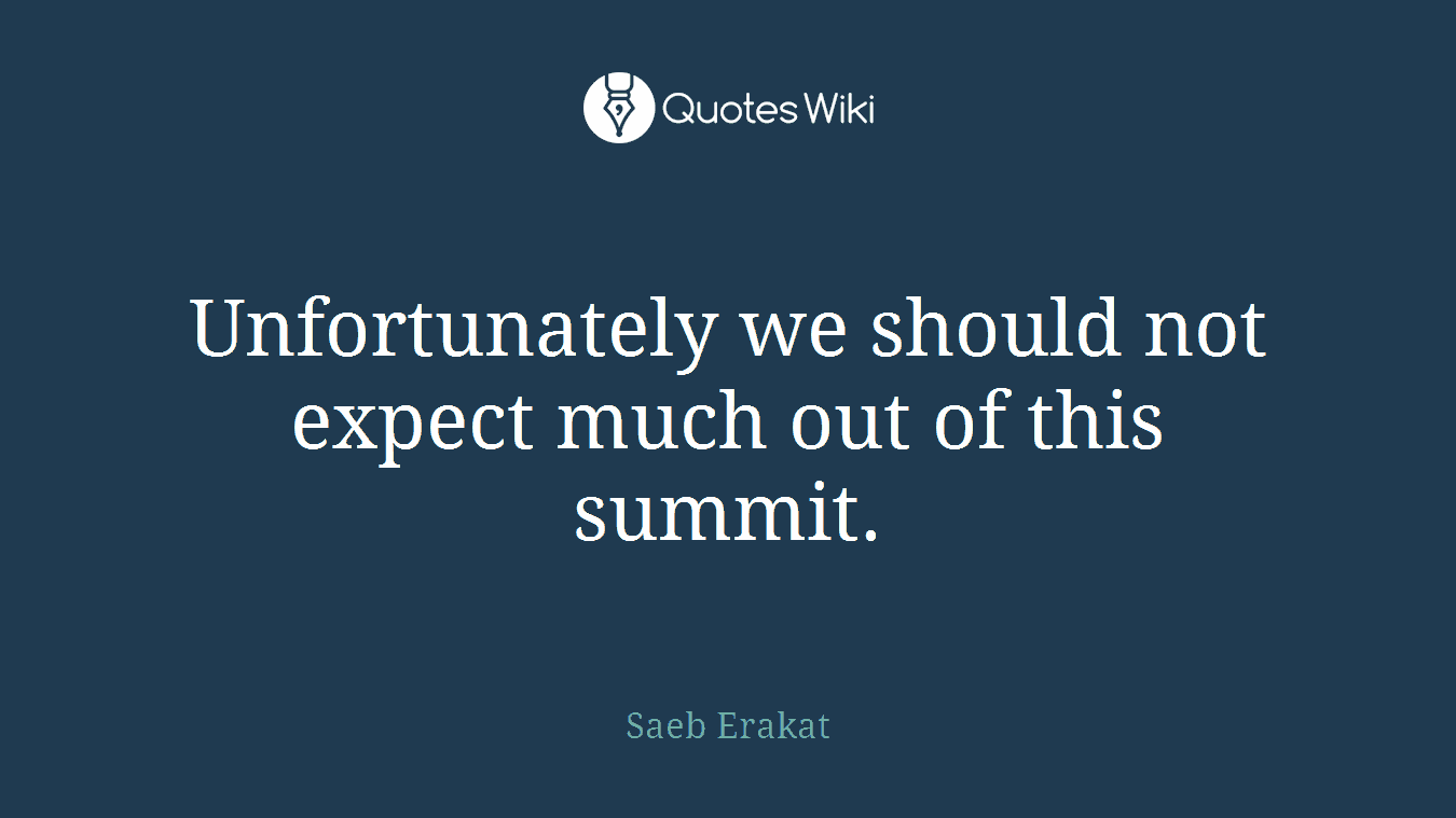 Unfortunately we should not expect much out of this summit.