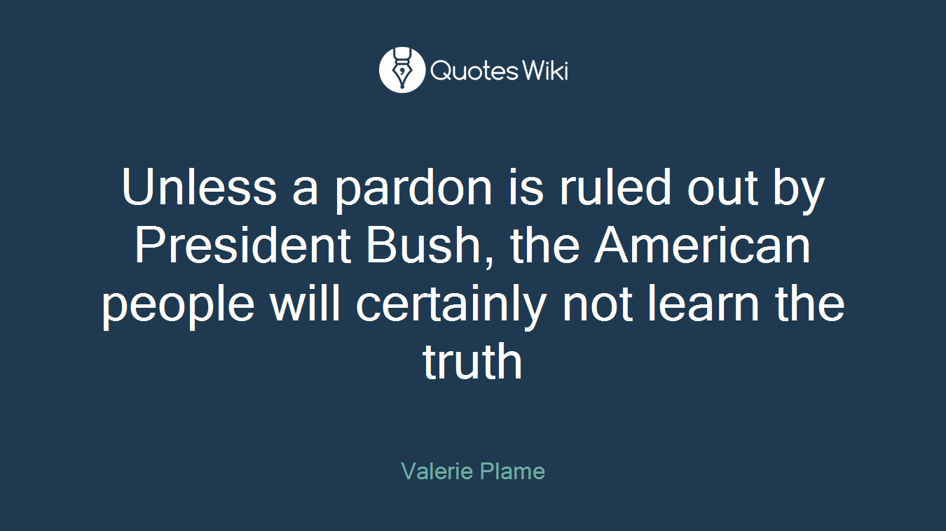 Unless a pardon is ruled out by President Bush, the American people will certainly not learn the truth