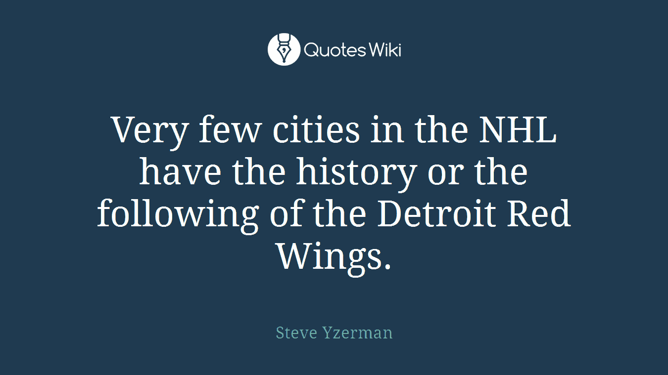 Very few cities in the NHL have the history or the following of the Detroit Red Wings.