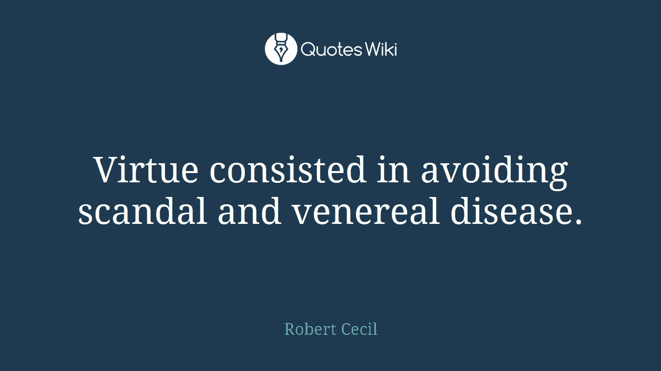Virtue consisted in avoiding scandal and venereal disease.