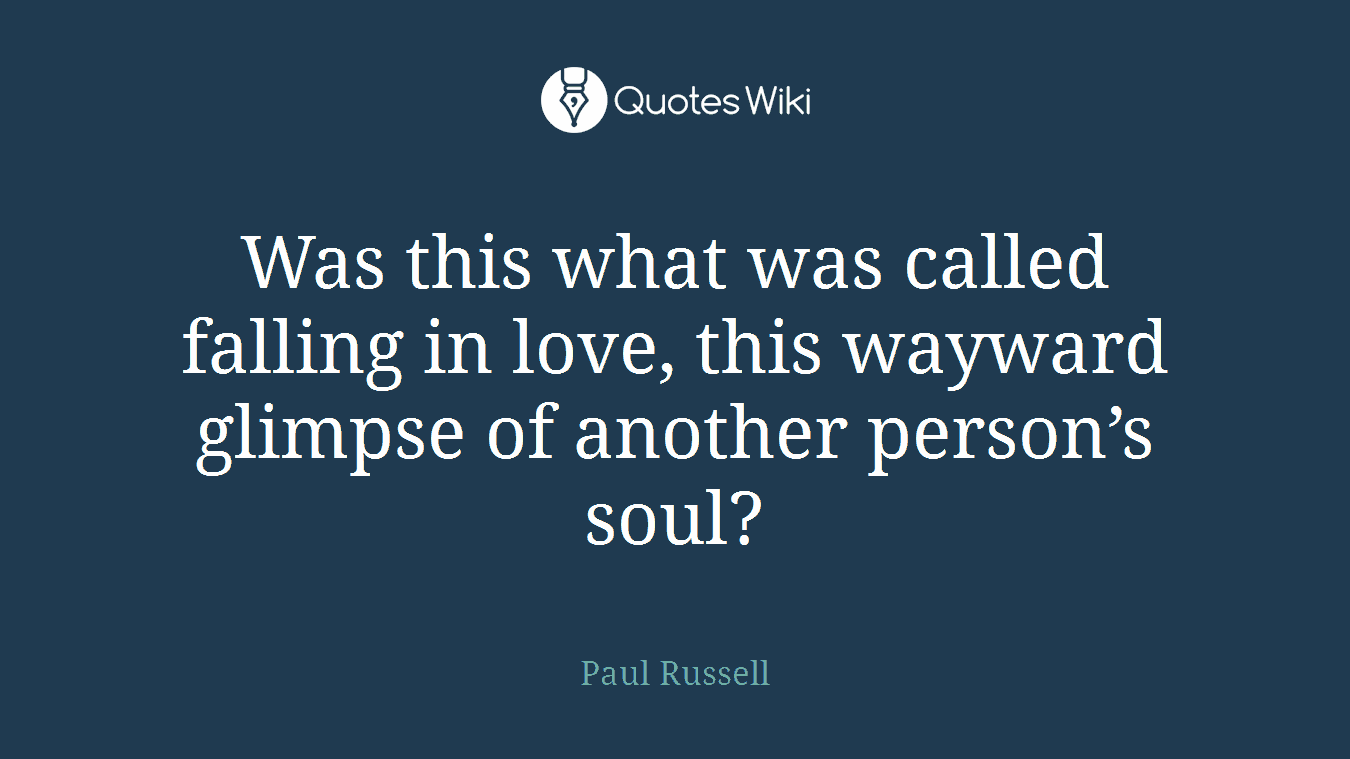 Was this what was called falling in love, this wayward glimpse of another person’s soul?