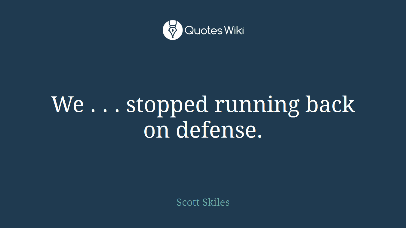 We . . . stopped running back on defense.