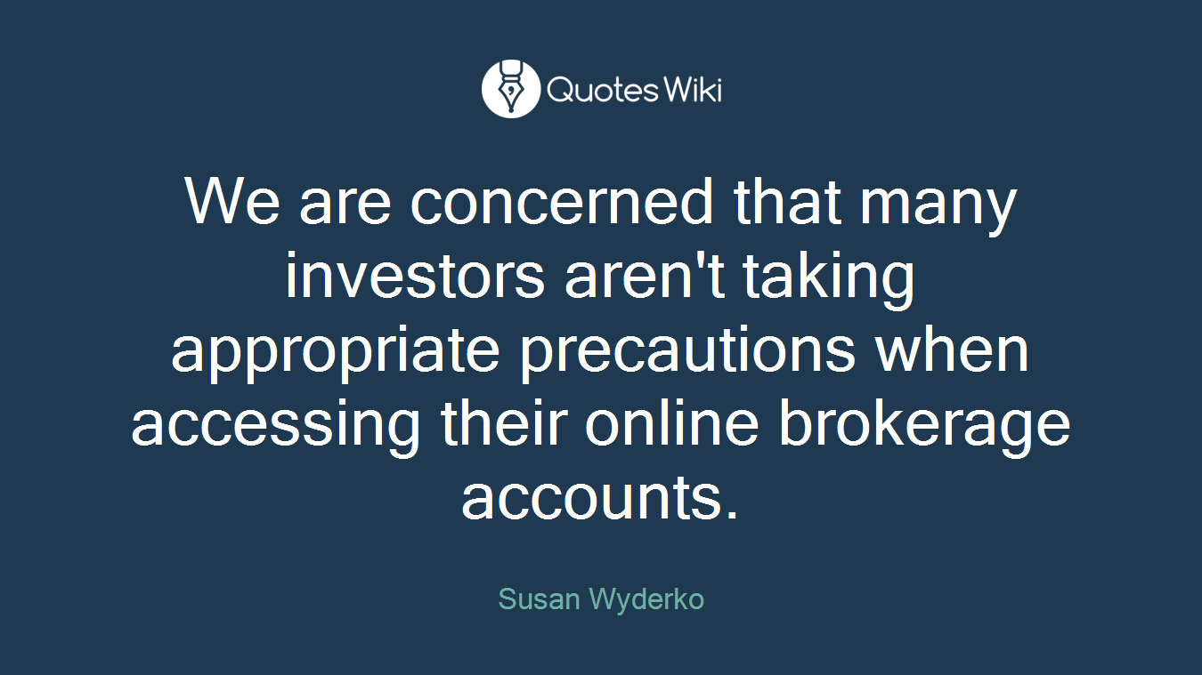We are concerned that many investors aren't taking appropriate precautions when accessing their online brokerage accounts.