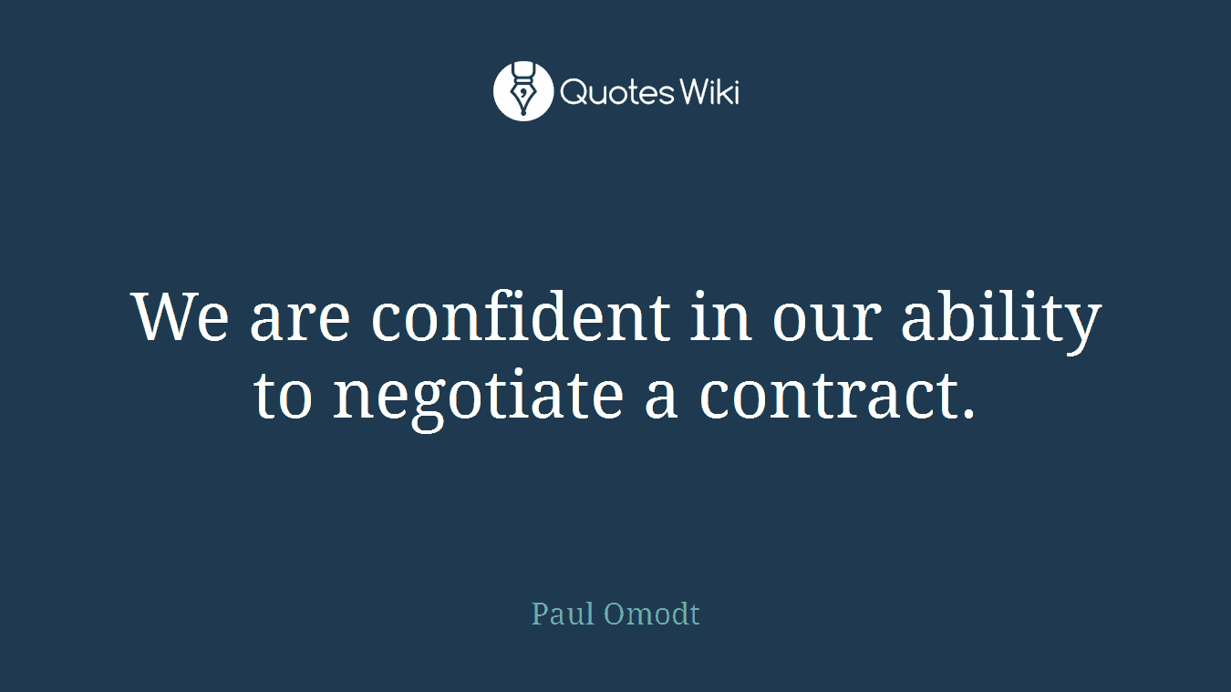 We are confident in our ability to negotiate a contract.