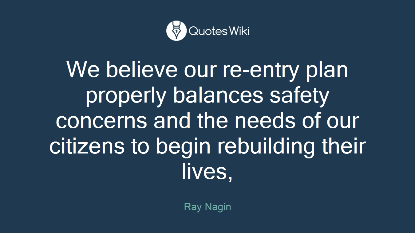 We believe our re-entry plan properly balances safety concerns and the needs of our citizens to begin rebuilding their lives,