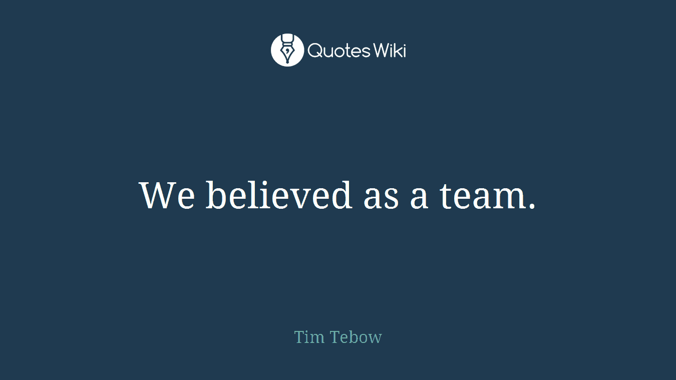 We believed as a team.