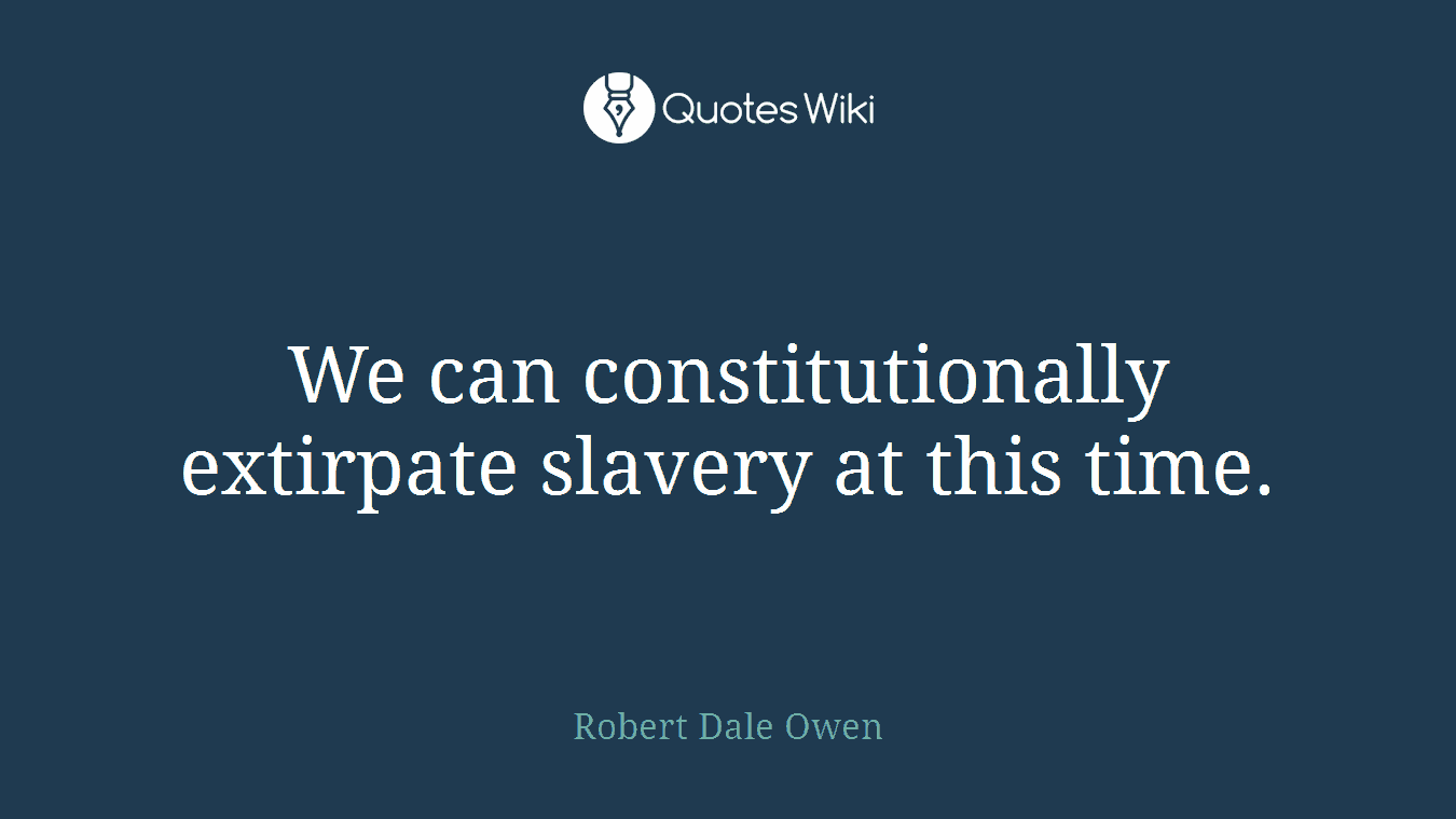 We can constitutionally extirpate slavery at this time.