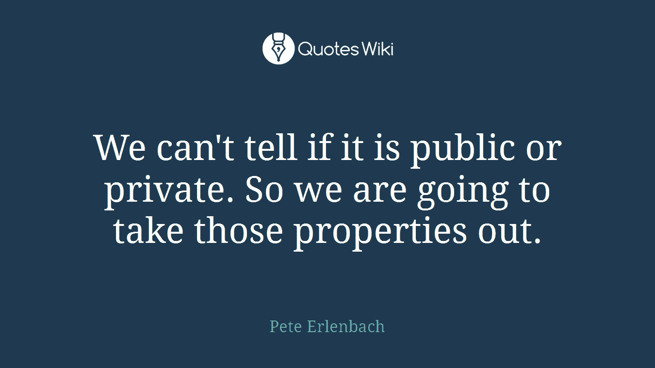 We can't tell if it is public or private. So we are going to take those properties out.