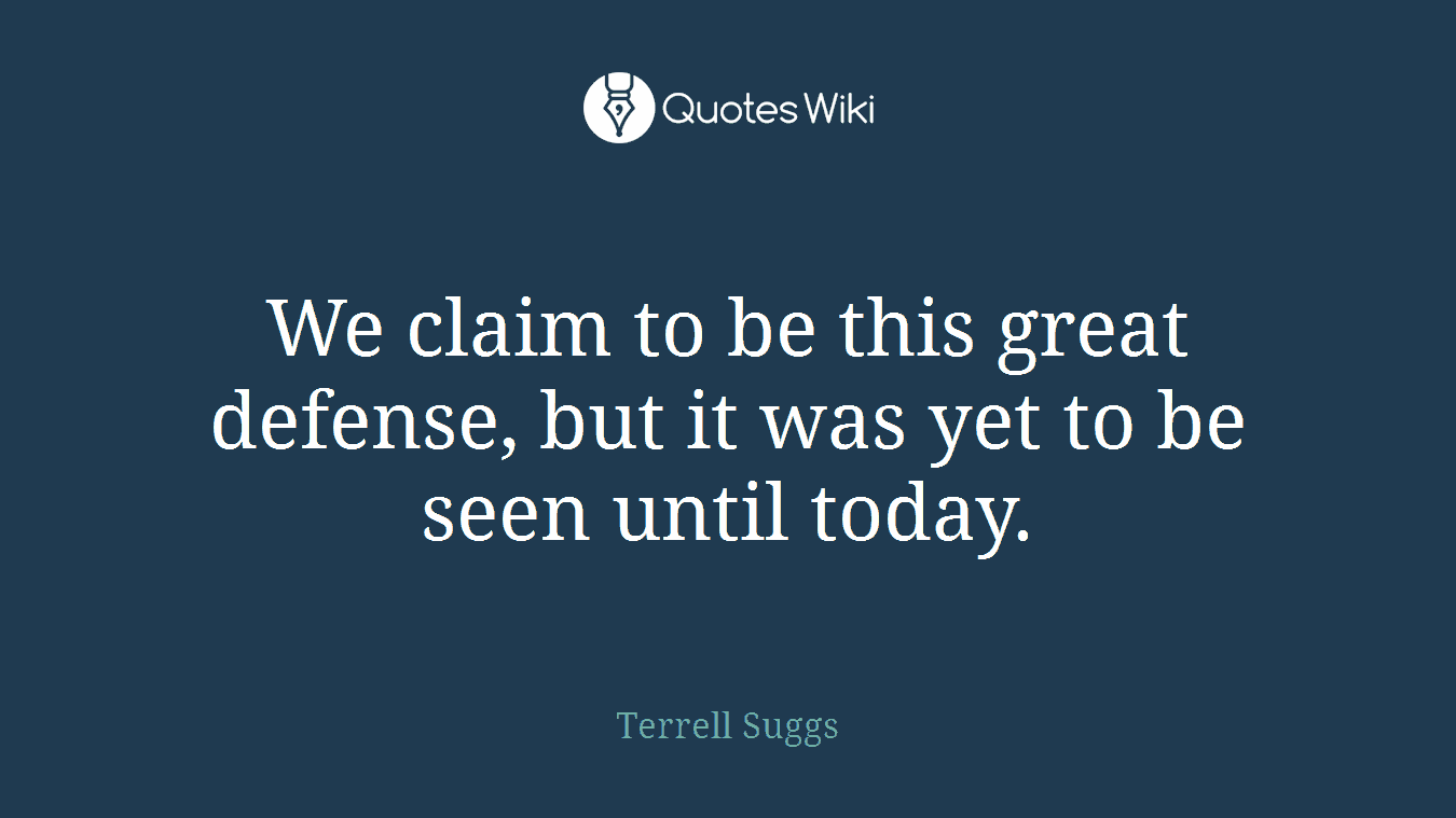 We claim to be this great defense, but it was yet to be seen until today.