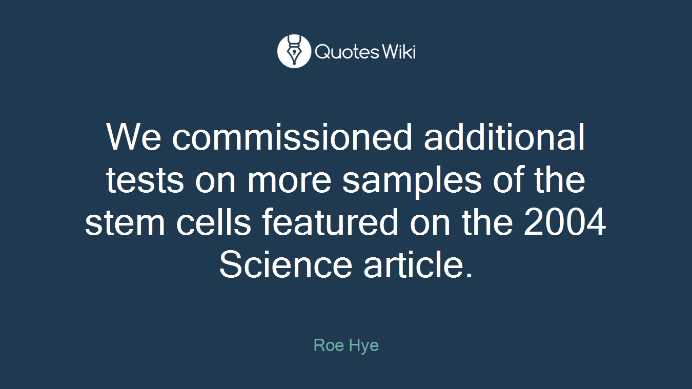 We commissioned additional tests on more samples of the stem cells featured on the 2004 Science article.