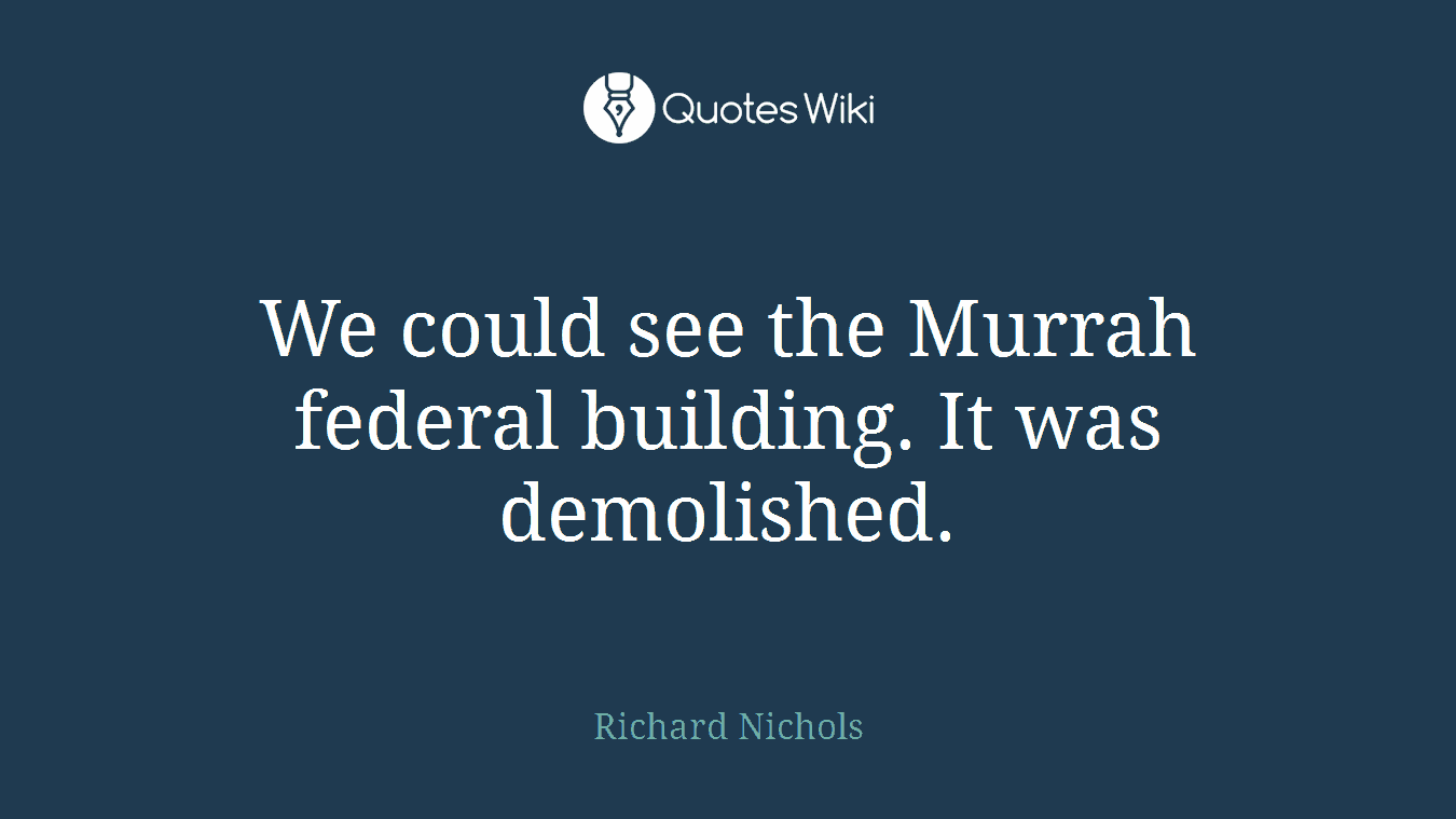 We could see the Murrah federal building. It was demolished.