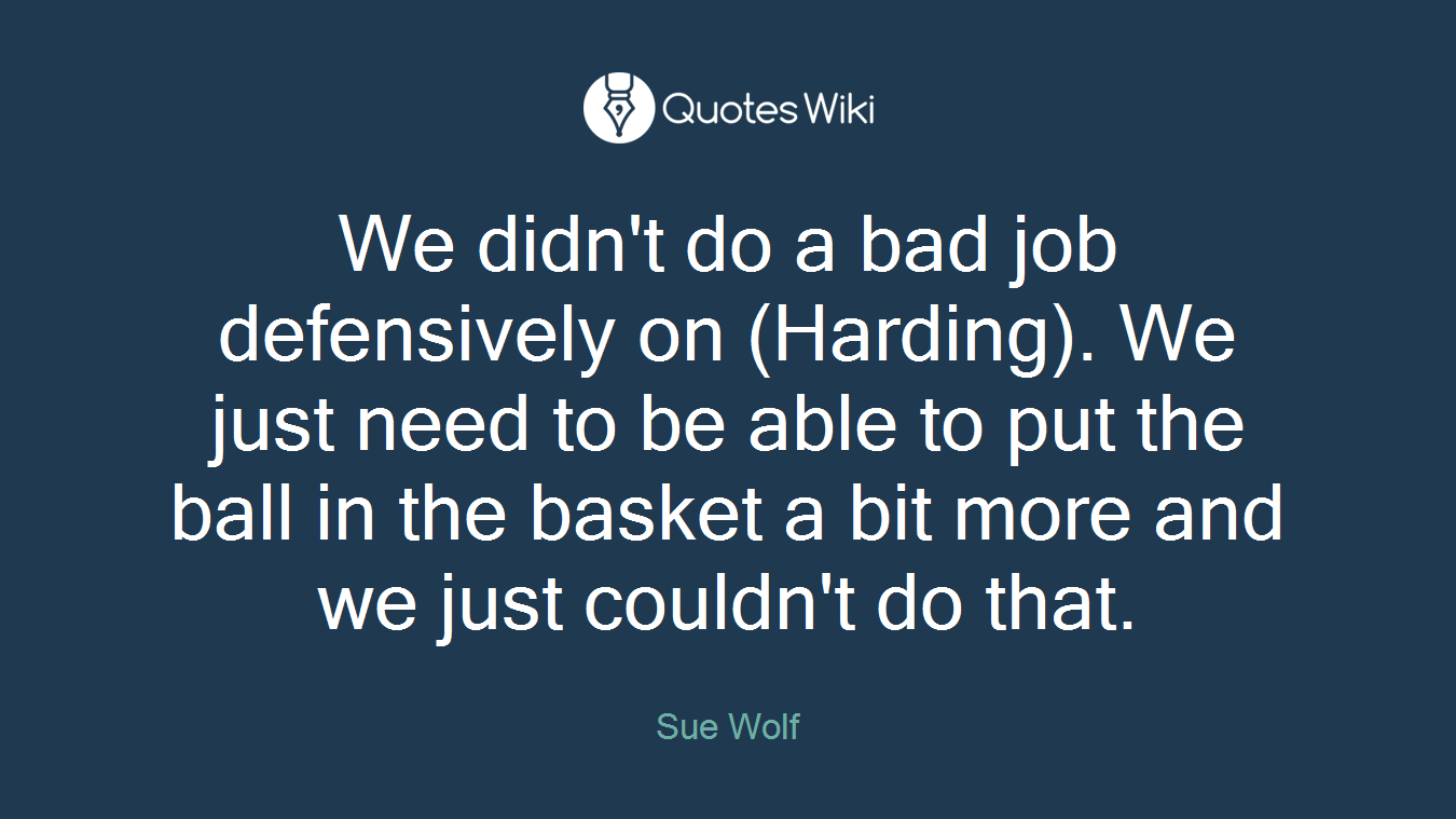 We didn't do a bad job defensively on (Harding). We just need to be able to put the ball in the basket a bit more and we just couldn't do that.