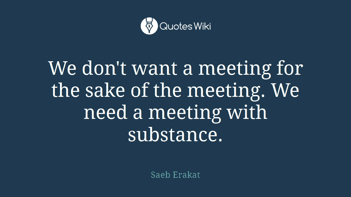 We don't want a meeting for the sake of the meeting. We need a meeting with substance.