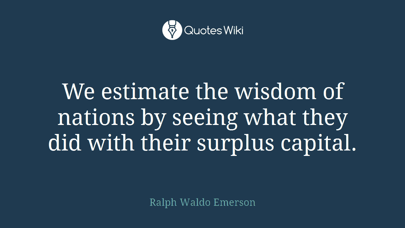We estimate the wisdom of nations by seeing what they did with their surplus capital.