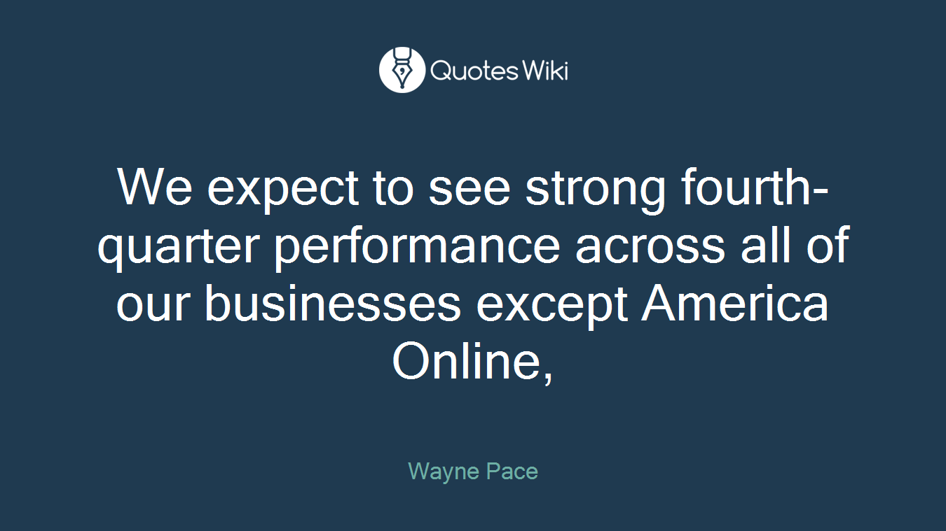 We expect to see strong fourth-quarter performance across all of our businesses except America Online,