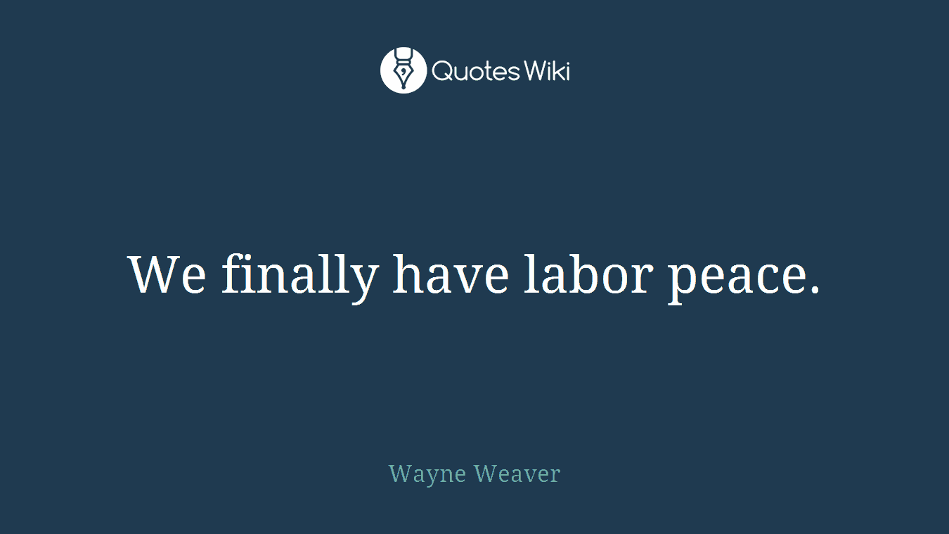 We finally have labor peace.