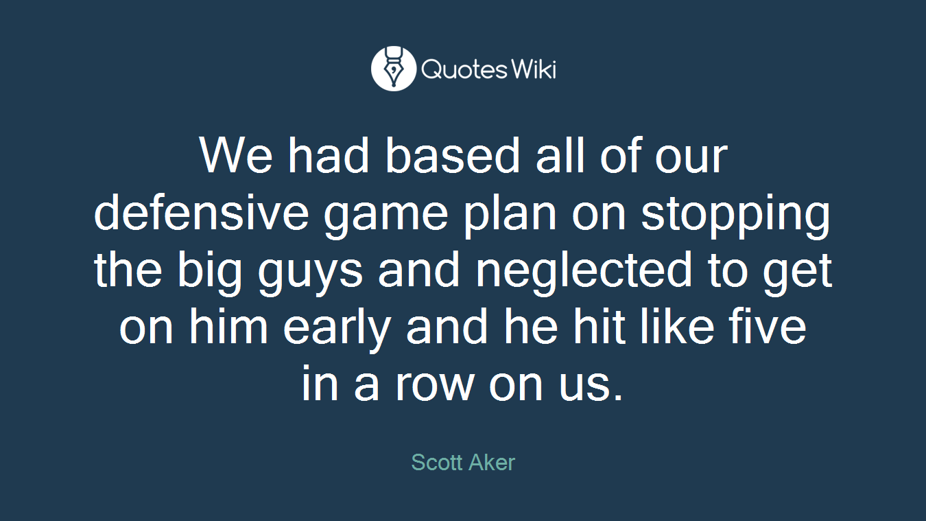 We had based all of our defensive game plan on stopping the big guys and neglected to get on him early and he hit like five in a row on us.