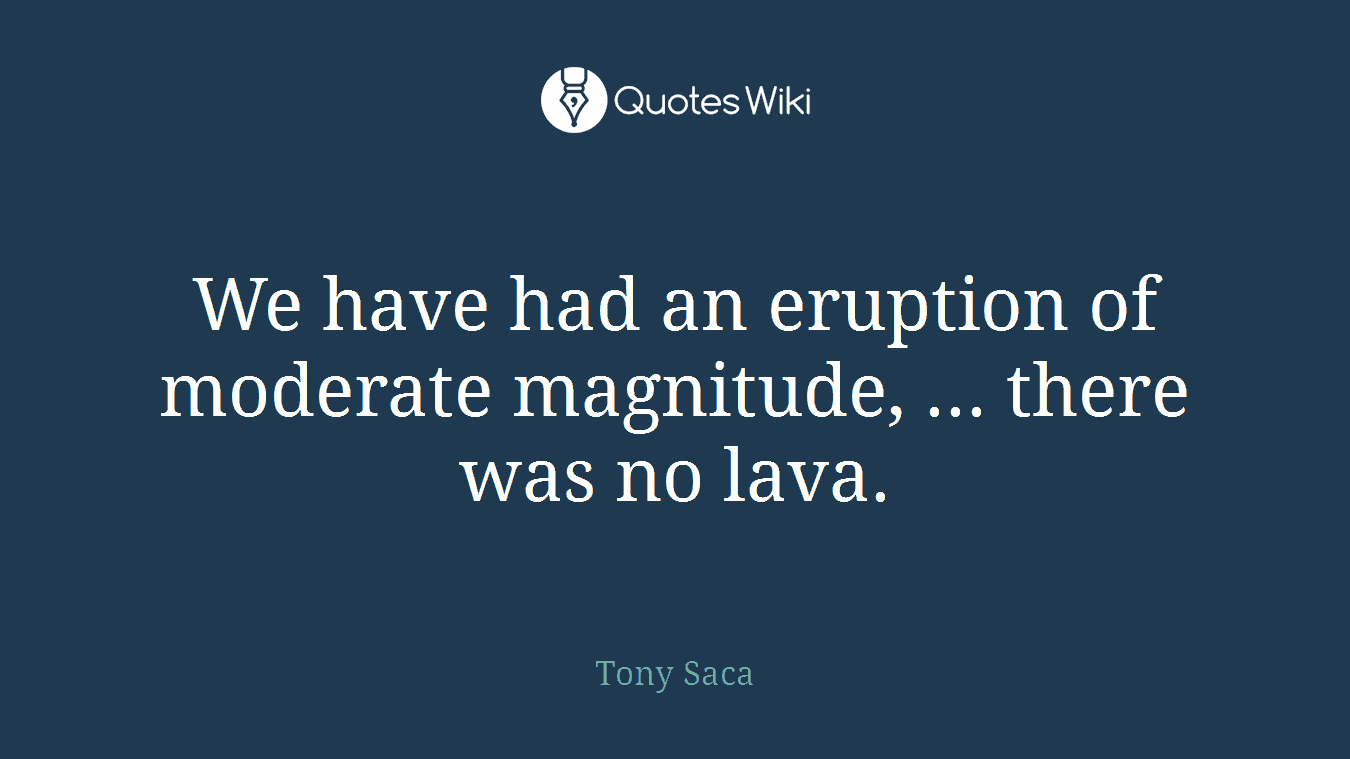 We have had an eruption of moderate magnitude, ... there was no lava.