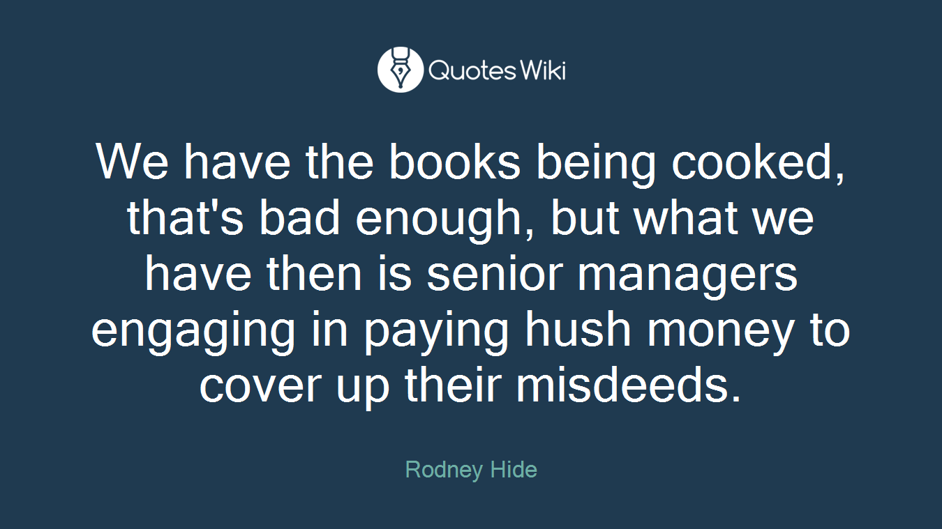 We have the books being cooked, that's bad enough, but what we have then is senior managers engaging in paying hush money to cover up their misdeeds.